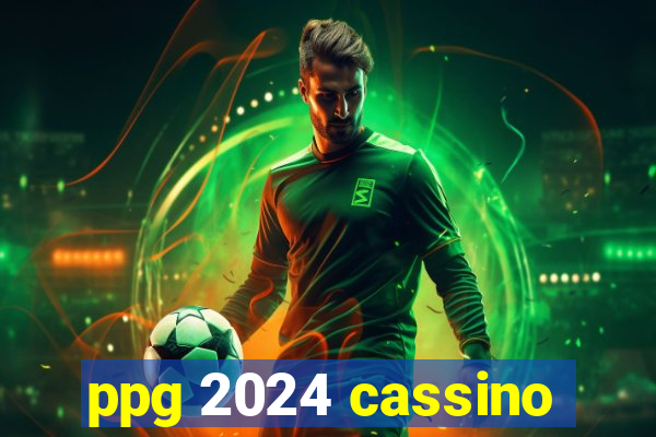 ppg 2024 cassino